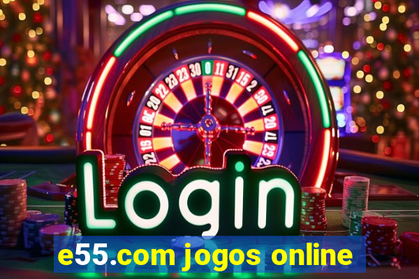 e55.com jogos online